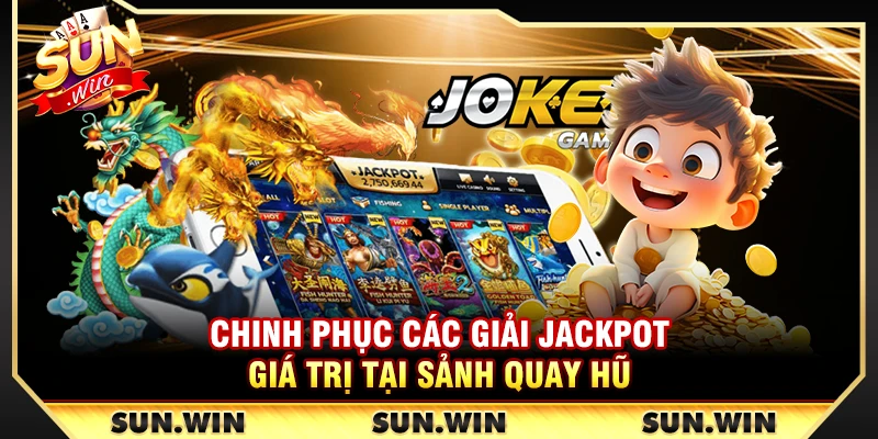 SUNWIN【Sun Win】Link Trang Chủ Sun.Win Chuẩn Hãng Chính Thức 19 Chinh phục các giải Jackpot giá trị tại sảnh quay hũ
